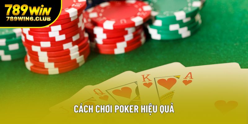 Cách Chơi Poker Hiệu Quả Cho Người Mới Và Các Cao Thủ
