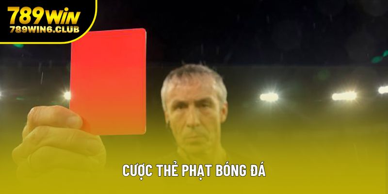 Cược Thẻ Phạt Bóng Đá – Bí Quyết Chơi Hiệu Quả Cho Người Mới